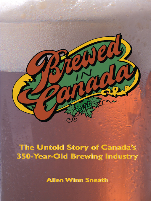 Title details for Brewed in Canada by Allen Winn Sneath - Available